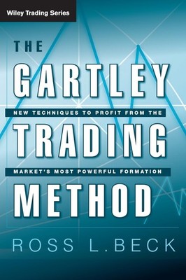 THE GARTLEY TRADING METHOD: NEW TECHNIQUES TO PROFIT FROM THE MARKETS... Ross Be