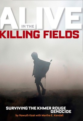 Alive in the Killing Fields: Surviving the Khmer Rouge Genocide (National Ge...