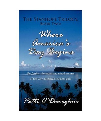 The Stanhope Trilogy, Book Two: Where America's Day Begins: The further adventur