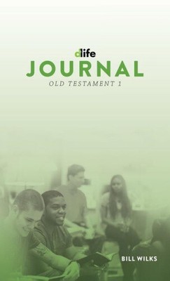 D-Life Journal: Old Testament 1: Old Testament 1 by Bill Wilks