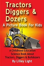 Tractors, Diggers and Dozers a Picture Book for Kids Lilley, Edwa