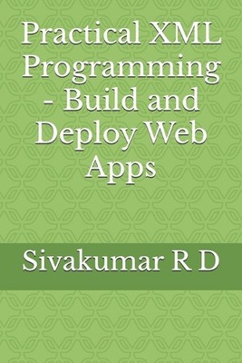 Sivakumar R D Practical XML Programming - Build and Deploy Web Apps (E (Digital)