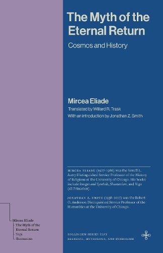 The Myth of the Eternal Return by Mircea Eliade, Willard R. T... - 9780691279312
