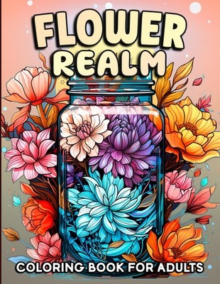 Flower Realm: Flower Coloring Book for Adults with Bouquets, Gift Box, Rainboots