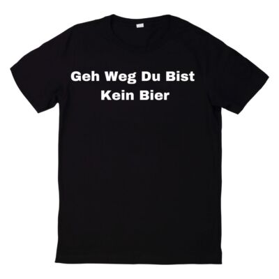 Go Away You're Not A Beer Saying T-Shirt