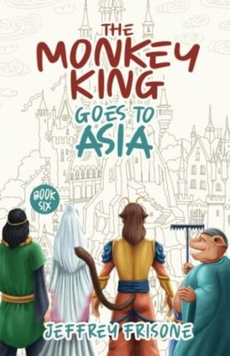 The Monkey King Goes to Asia Book Six -  NEW JEFFREY. FRISON 2022-03-24
