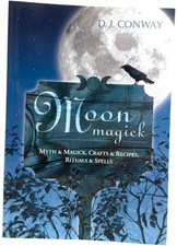 Moon Magick: Myth & Magic, Crafts & Recipes, Rituals &
