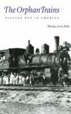 The Orphan Trains: Placing Out in America by Holt, Marilyn Irvin