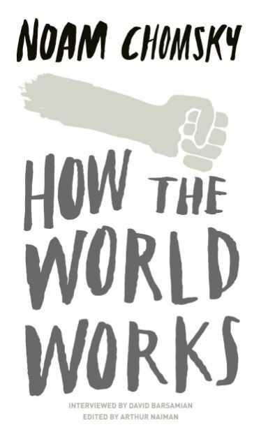 How the World Works, Chomsky, Noam, Excellent Book