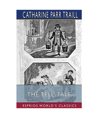 The Tell-Tale [Esprios Classics]: An Original Collection of Moral and Amusing St