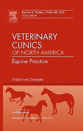 Endocrine Diseases, An Issue of Veterinary Clinics: Equine Practice Volume 27-1