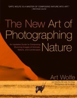 The New Art of Photographing Nature: An Updated Guide to Composing Stunni - GOOD