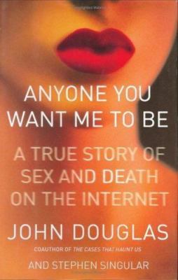 Anyone You Want Me to Be: A True Story of Sex and Death on the Internet (Lisa D