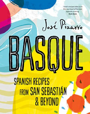 Basque: Spanish Recipes From San Sebastian and Beyond - Hardback NEW Pizarro, Jo