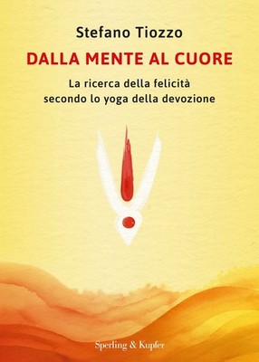 Libri Stefano Tiozzo - Dalla Mente Al Cuore. La Ricerca Della Felicita Secondo L