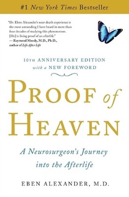 Proof of Heaven: A Neurosurgeon's Journey into the Afterlife by Eben Alexander (