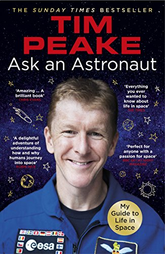 Ask an Astronaut: My Guide to Life in Space (Official Tim Peake... - Peake, Tim
