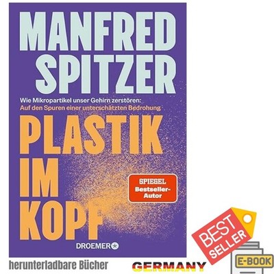 Plastik im Kopf: Wie Mikropartikel unser Gehirn zerstören, Manfred Spitzer 2026
