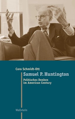 Samuel P. Huntington | Politisches Denken im American Century | Cora Schmidt-Ott