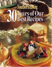 Southern Living - 30 Years of Our Best Recipes by Southern Living Editor...