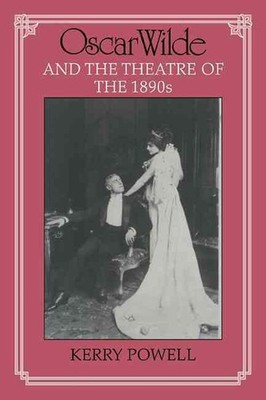 Oscar Wilde and the Theatre of the 1890s by Kerry Powell (English) Paperback Boo