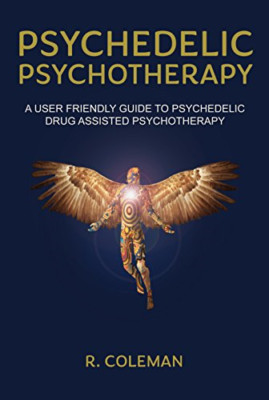 Psychedelic Psychotherapy : A User-friendly Guide for P - Paperback NEW Coleman,