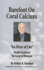 Barefoot on Coral Calcium: An Elixir of Life Health Secrets of the Cora - GOOD