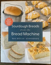 Sourdough Breads from the Bread Machine Michelle Anderson 2017 Cookbook : VG