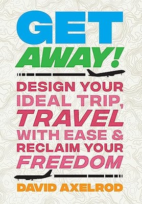 Axelrod - Get Away!  Design Your Ideal Trip Travel with Ease and Rec - X555z
