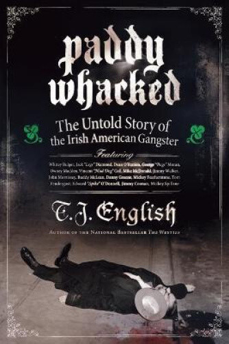 Thumbnail - Paddy Whacked: The Untold Story Of The Irish American Gangster By