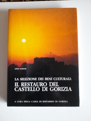 Die Restaurierung der Burg von Gorizia - Livio Tomasi - Sparkasse Gorizia 1985