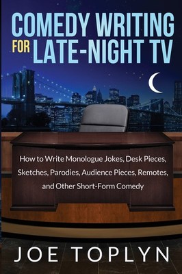 Comedy Writing for Late-Night TV: How to Write Monologue Jokes, Desk Pieces,...