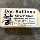 The Original Doc Bullions Silver Shot - .25 Troy Ounce -  .999 Fine Silver