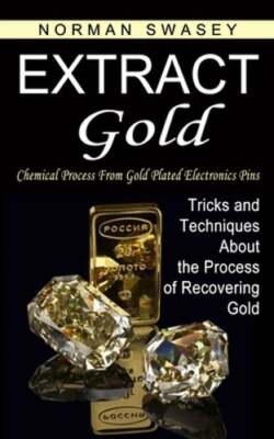 Extract Gold: Chemical Process From Gold Plated Electronics Pins (Tricks and