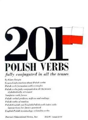 201 Polish Verbs Fully Conjugated in All the Tenses: Alphabetically - ACCEPTABLE
