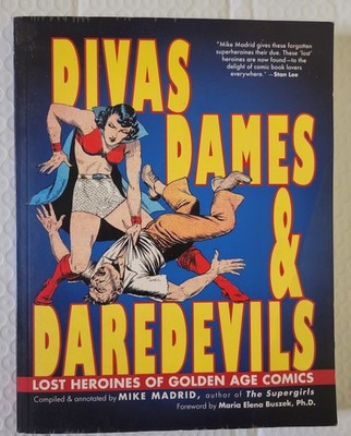 Divas, Dames and Daredevils : Lost Heroines of Golden Age Comics by Mike Madrid
