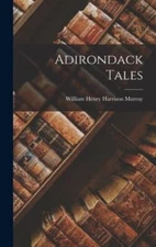 Adirondack Tales by Henry Harrison Murray, William, Brand New, Free shipping ...