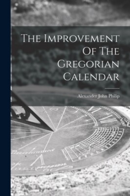 Philip - Improvement Of The Gregorian Calendar - New paperback or soft - X555z