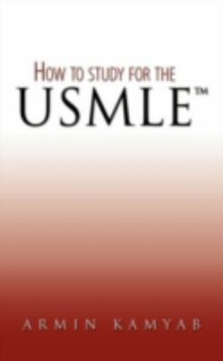 How to study for the USMLE by Kamyab, Armin