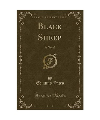 Black Sheep: A Novel (Classic Reprint), Edmund Yates