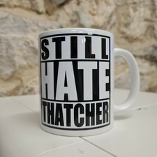 Still Hate Thatcher mug cup Margaret Thatcher I Still Hate Maggie Tories Out