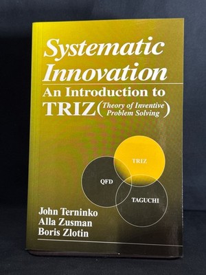 Systematic Innovation : An Introduction to TRIZ (Theory of Inventive Problem...