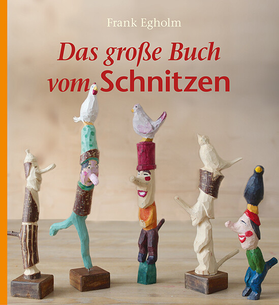 Thumbnail - Frank Egholm; Patrick Zöller / Das Große Buch Vom Schnitzen