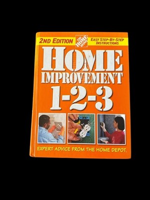 Home Improvement 1-2-3 : Expert Advice from the Home Depot by Home Depot...