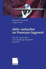 Aktiv verkaufen im Premium-Segment: Wie Sie Top-Kunden f?r hochpreisige Angebote