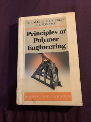 Principles of Polymer Engineering by N.G. McCrum, C. B. Bucknall, C. P. Buckley,