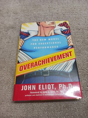 Overachievement: The New Model for Exceptional Performance by John Eliot