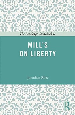 The Routledge Guidebook to Mill's On Liberty (The... - Riley, Jonathan