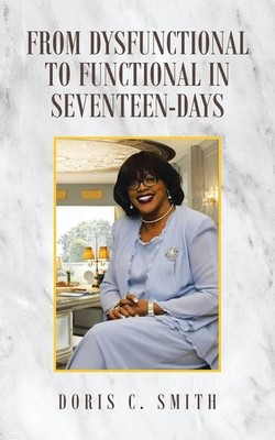 From Dysfunctional to Functional in Seventeen-Days Paperback by Doris C Smith