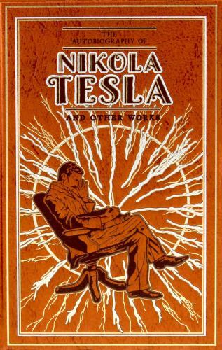 Autobiography of Nikola Tesla and Other Works - Trade Paperback Edition